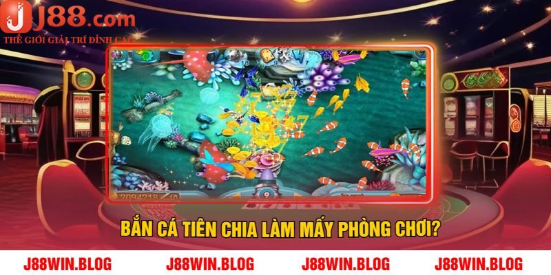 Bắn cá Tiên chia làm mấy phòng chơi?