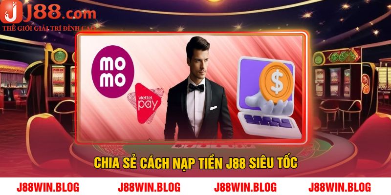 Chia Sẻ Cách Nạp Tiền J88 Siêu Tốc