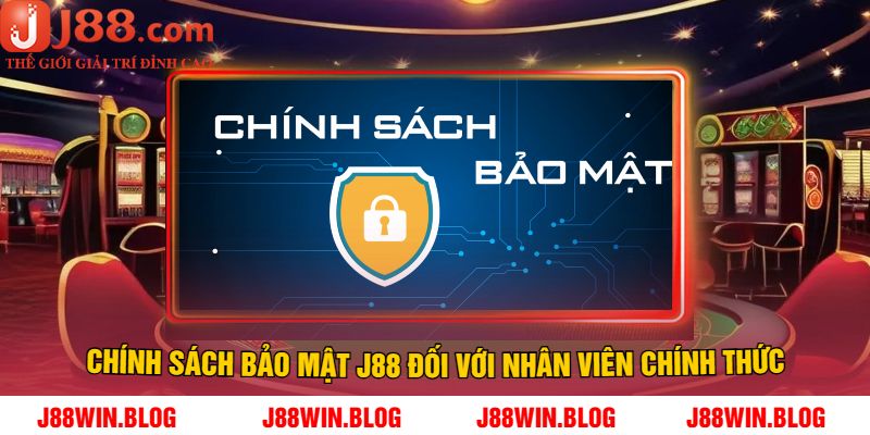 Chính sách bảo mật J88 đối với nhân viên chính thức