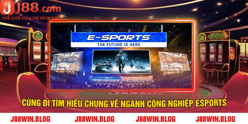 Cùng Đi Tìm Hiểu Chung Về Ngành Công Nghiệp Esports