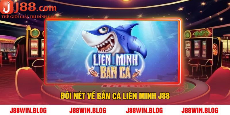 Đôi nét về Bắn Cá Liên Minh J88