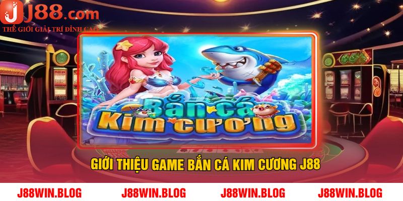 Giới Thiệu Game Bắn Cá Kim Cương J88