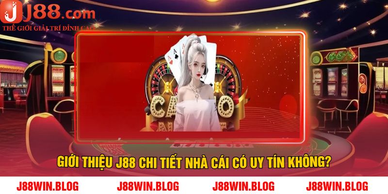 Giới thiệu J88 chi tiết nhà cái có uy tín không?