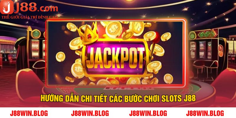 Hướng dẫn chi tiết các bước chơi Slots J88