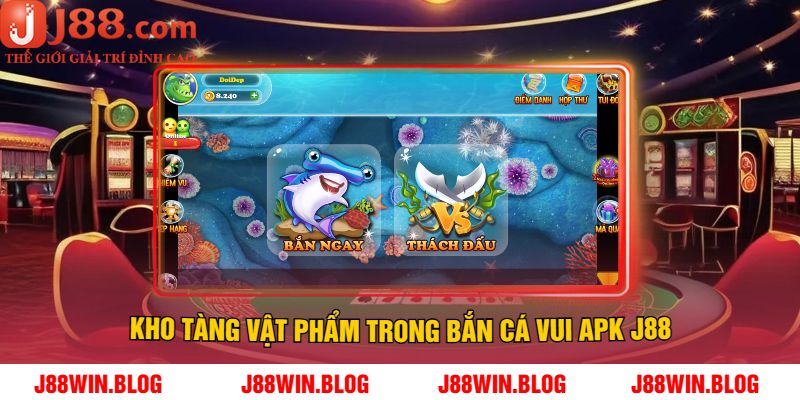 Kho Tàng Vật Phẩm Trong Bắn Cá Vui APK J88