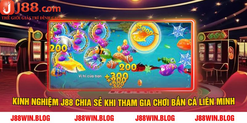 Kinh nghiệm J88 chia sẻ khi tham gia chơi Bắn Cá Liên Minh J88
