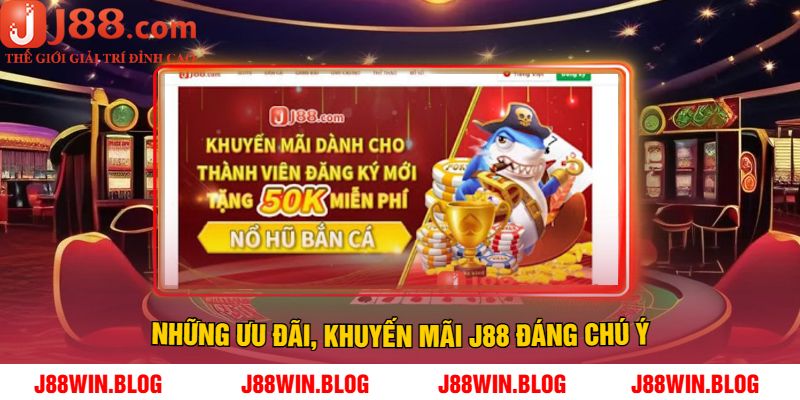 Những ưu đãi, khuyến mãi J88 đáng chú ý