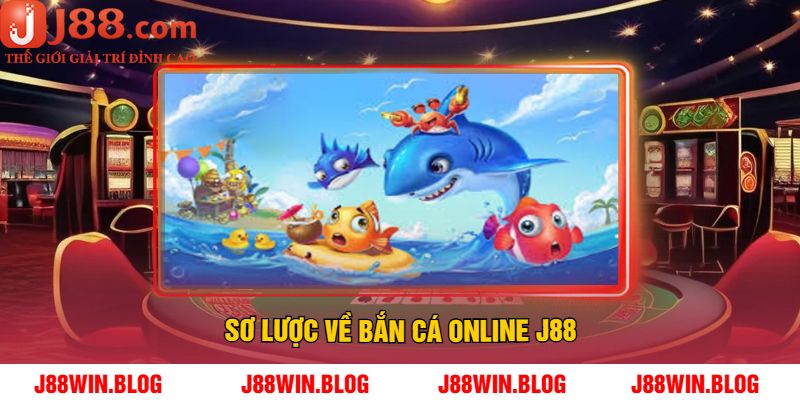 Sơ Lược Về Bắn Cá Online J88