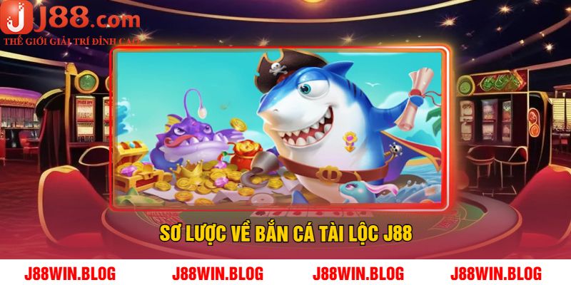 Sơ Lược Về Bắn Cá Tài Lộc J88