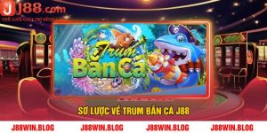 Sơ lược về trùm bắn cá J88
