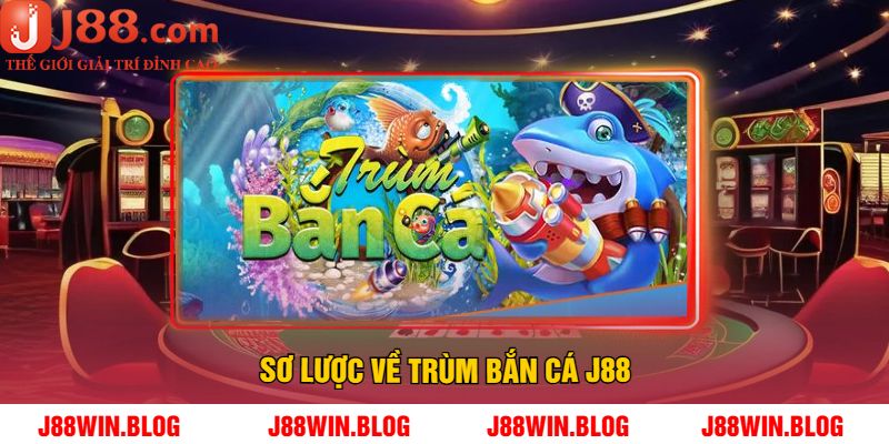 Sơ lược về trùm bắn cá J88