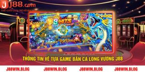 Thông Tin Về Tựa Game Bắn Cá Long Vương J88