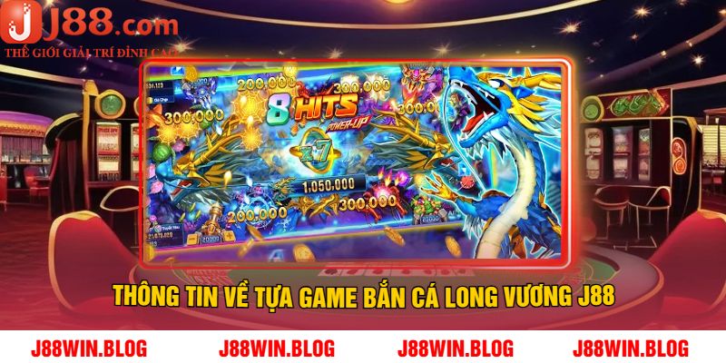 Thông Tin Về Tựa Game Bắn Cá Long Vương J88
