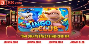 Tổng Quan Về Bắn Cá Bingo Club J88