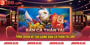 Tổng Quan Về Tựa Game Bắn Cá Thần Tài J88