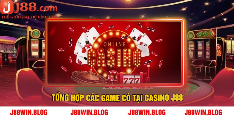 Tổng hợp các game có tại Casino J88