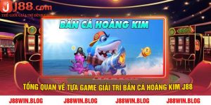 Tổng quan về tựa game giải trí bắn cá hoàng kim J88